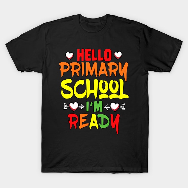 HELLO PRIMARY SCHOOL I'M READY T-Shirt by Ardesigner